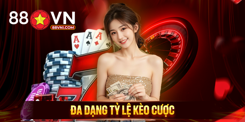 Đa dạng tỷ lệ kèo cược