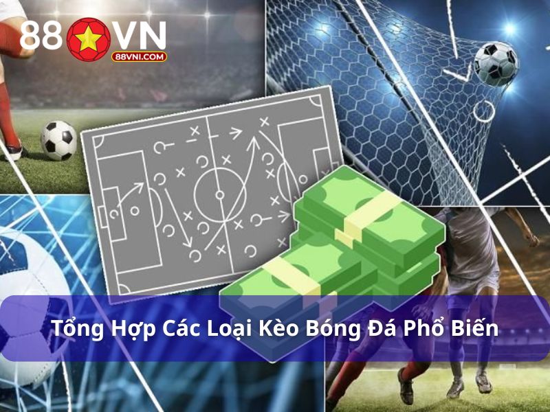 Cách Đọc Kèo Bóng Đá Cho Tân Binh 88Vn: Hướng Dẫn Từ A–Z Khám phá các loại kèo bóng đá phổ biến cho người mới