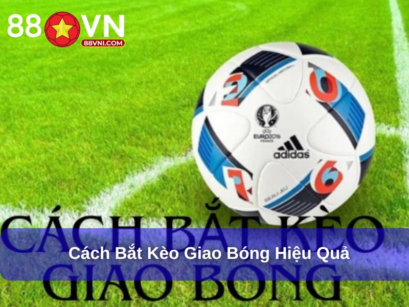 Cách bắt kèo giao bóng hiệu quả