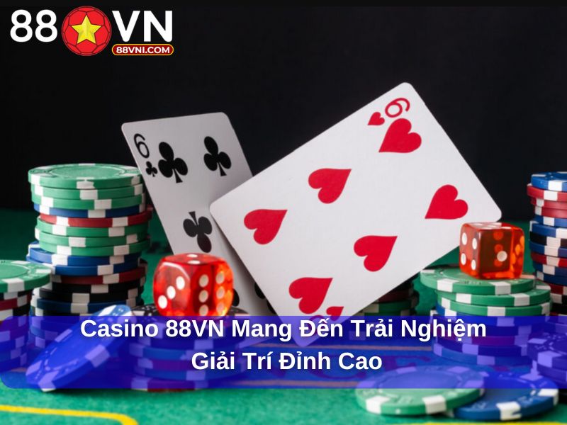 Casino 88VN mang đến trải nghiệm giải trí đỉnh cao