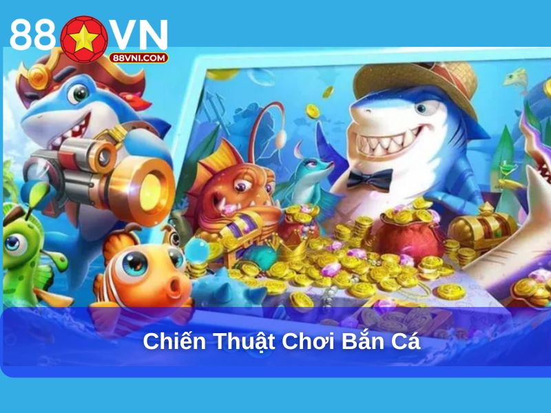 Chiến thuật chơi bắn cá