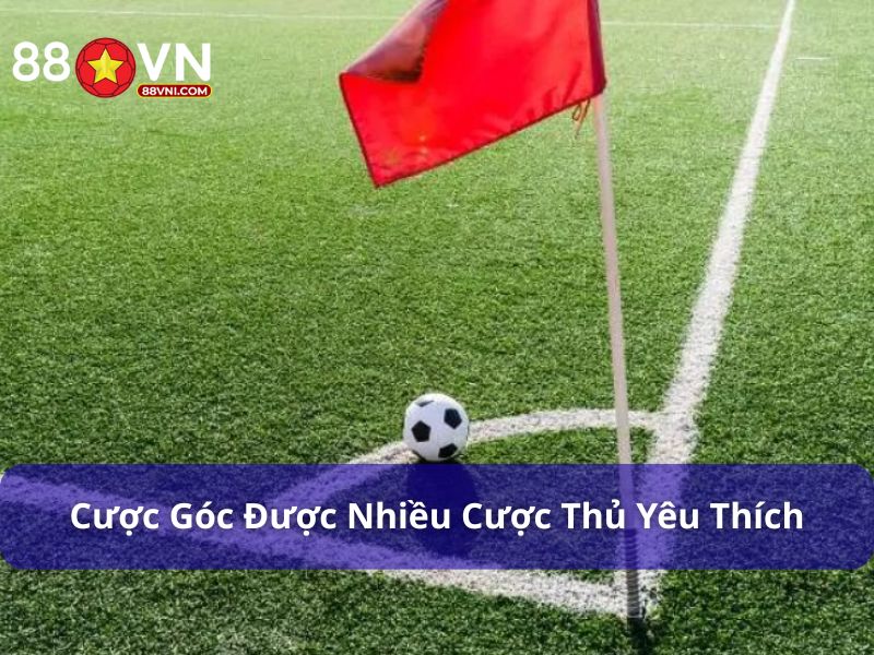 Cược góc là một loại cược được nhiều cược thủ yêu thích