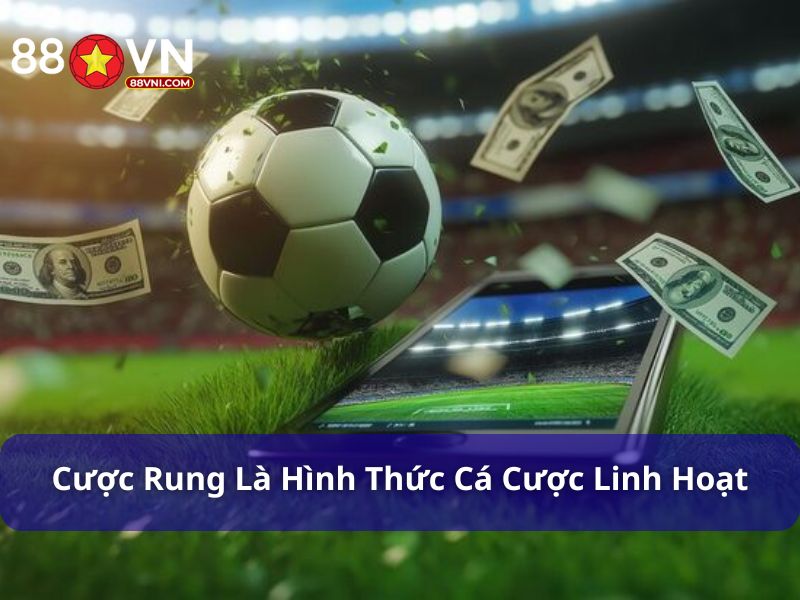 Cược rung là một hình thức cá cược linh hoạt