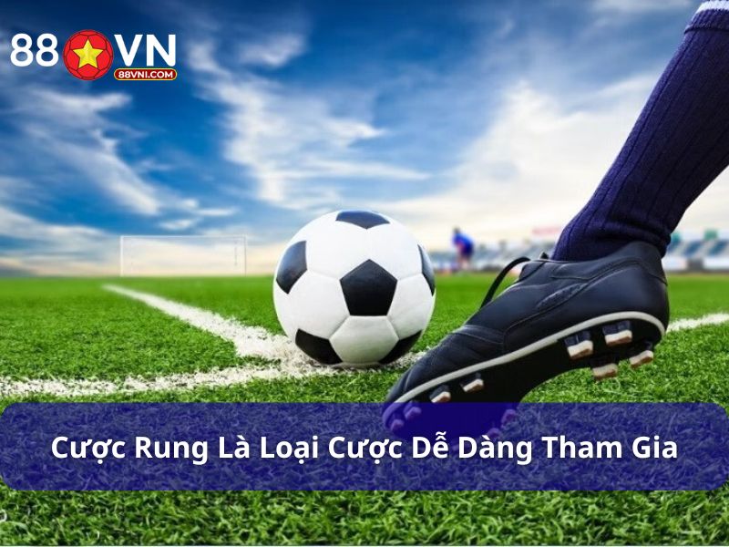 Cược rung là loại cược dễ dàng tham gia