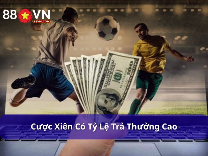 Cược xiên có tỷ lệ trả thưởng cao
