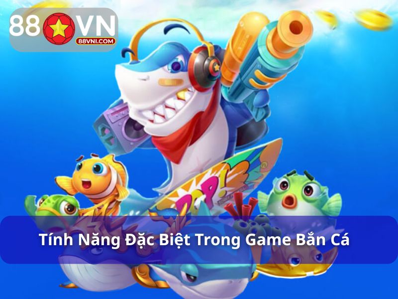 Game bắn cá có nhiều tính năng hỗ trợ