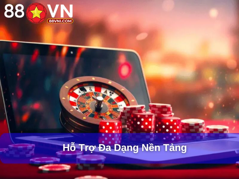 Hỗ trợ đa dạng nền tảng