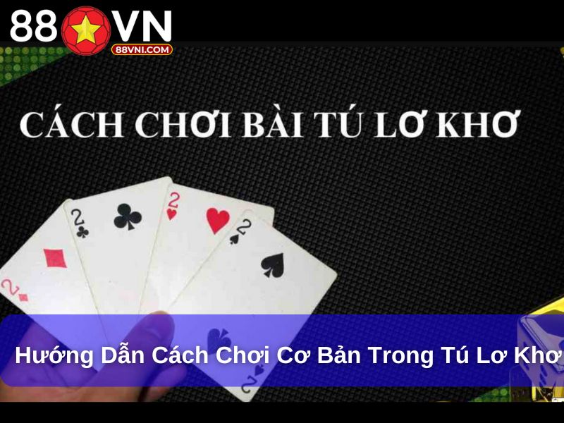 Tú Lơ Khơ – Trò Chơi Bài Chiến Thuật Đặc Biệt Hấp Dẫn Hướng dẫn cách chơi cơ bản trong tú lơ khơ
