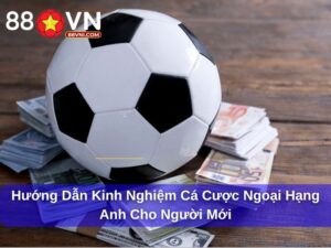 kinh nghiệm cá cược ngoại hạng anh