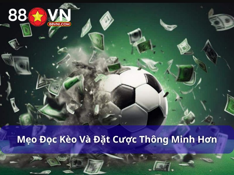 Cách Đọc Kèo Bóng Đá Cho Tân Binh 88Vn: Hướng Dẫn Từ A–Z Mẹo đọc kèo và đặt cược thông minh