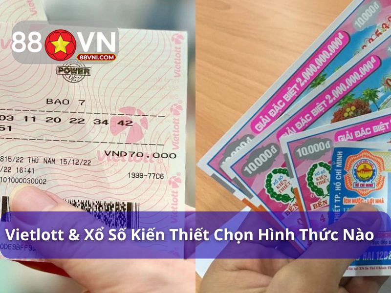 Nên chọn chơi Vietlott & xổ số truyền thống