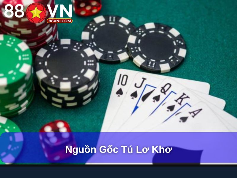 Tú Lơ Khơ – Trò Chơi Bài Chiến Thuật Đặc Biệt Hấp Dẫn Nguồn gốc Tú lơ khơ