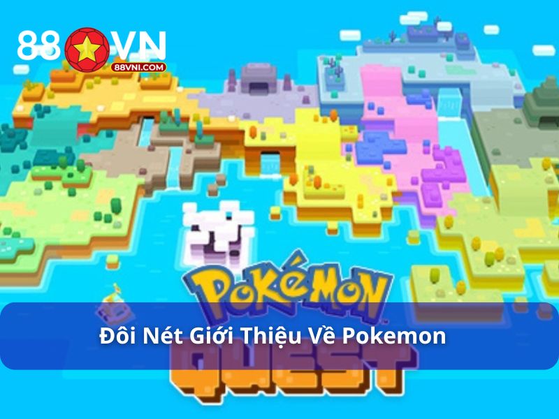 Thế giới Pokemon rất đa dạng và sinh động