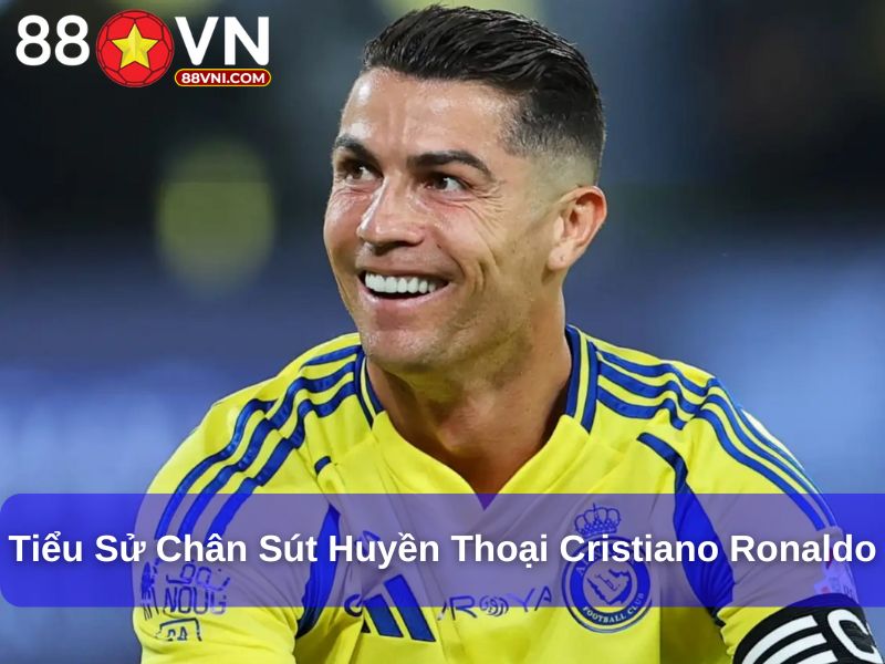 Tiểu sử chân sút huyền thoại Cristiano Ronaldo