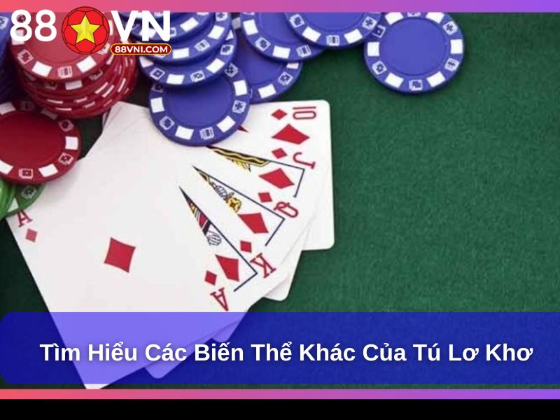 Tú Lơ Khơ – Trò Chơi Bài Chiến Thuật Đặc Biệt Hấp Dẫn Tìm hiểu các biến thể khác của tú lơ khơ