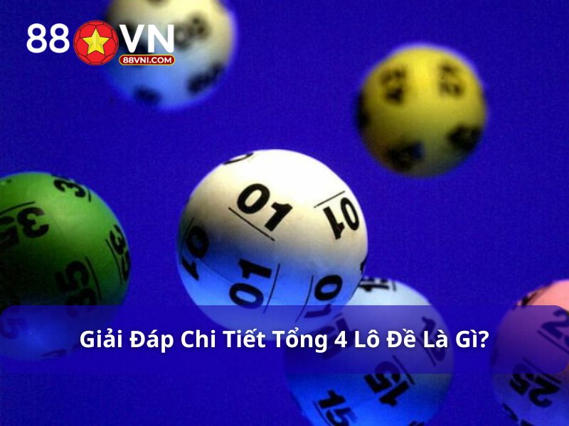 Tìm hiểu tổng 4 lô đề là gì