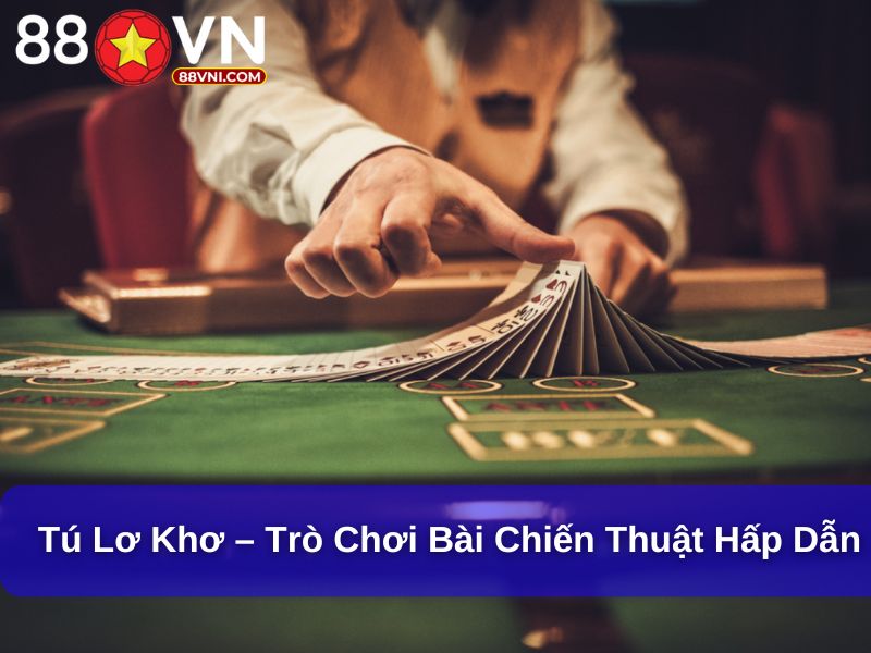 Tú Lơ Khơ – Trò Chơi Bài Chiến Thuật Đặc Biệt Hấp Dẫn tú lơ khơ