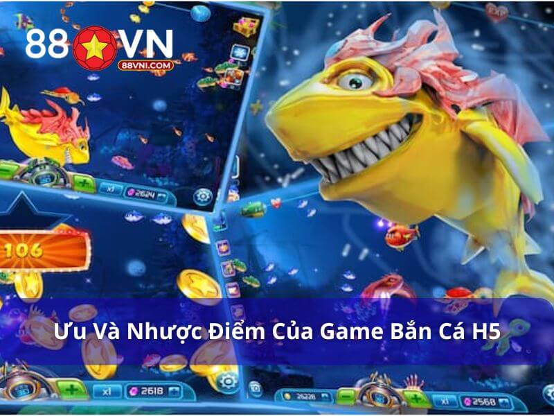 Ưu và nhược điểm của game bắn cá H5