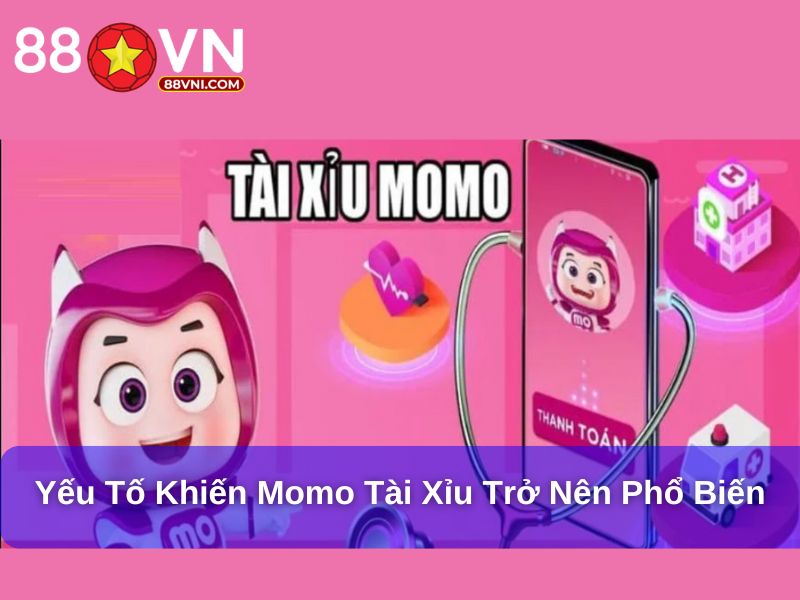 Yếu tố khiến Momo tài xỉu trở nên phổ biến